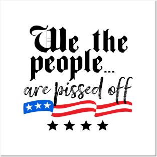 We The People are Pissed Off Constitution Freedom Posters and Art